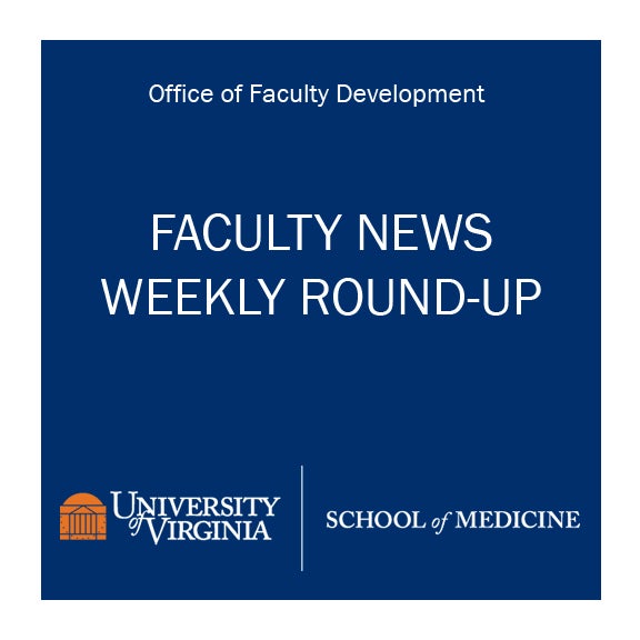 Graphic showing Faculty News Weekly Round-Up at UVA School of Medicine.