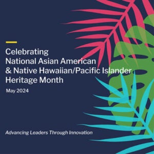 Celebrating National Asian American & Native Hawaiian/Pacific Islander Heritage Month
