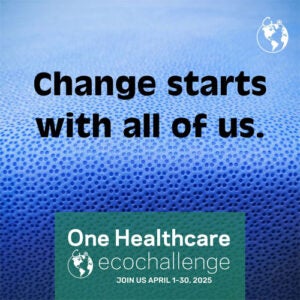 Change starts with all of us--One Healthcare Ecochallenge.