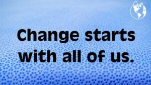 Change starts with all of us--One Healthcare Ecochallenge.
